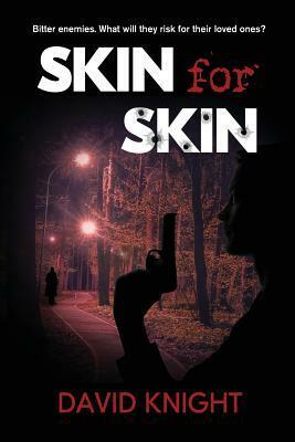 Skin for Skin: Bitter enemies. What will they risk for their loved ones? by David Knight