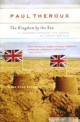 The Kingdom by the Sea: A Journey Around the Coast of Great Britain by Paul Theroux