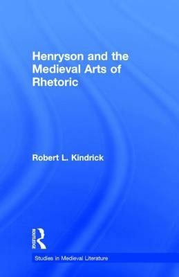 Henryson and the Medieval Arts of Rhetoric by Robert L. Kindrick