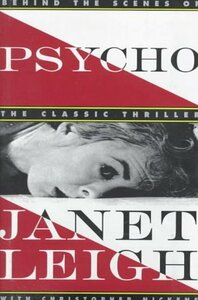 Psycho: Behind the Scenes of the Classic Thriller by Christopher Nickens, Janet Leigh