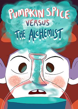 Pumpkin Spice Versus the Alchemist by Laura Hole