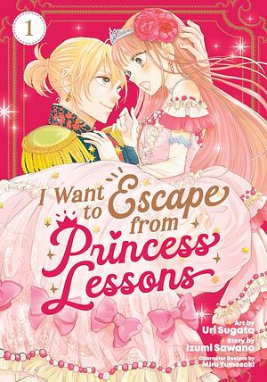 I Want to Escape from Princess Lessons (Manga) Vol. 1  by Uri Sugata, Izumi Sawano