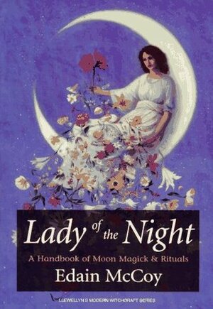Lady of the Night: A Handbook of Moon Magick & Rituals by Edain McCoy