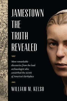 Jamestown, the Truth Revealed by William M. Kelso