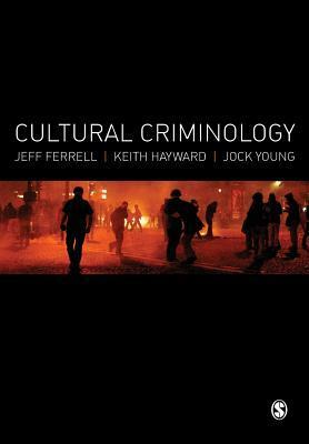 Cultural Criminology: An Invitation by Jock Young, Jeff Ferrell, Keith J. Hayward