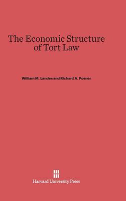 The Economic Structure of Tort Law by Richard a. Posner, William M. Landes