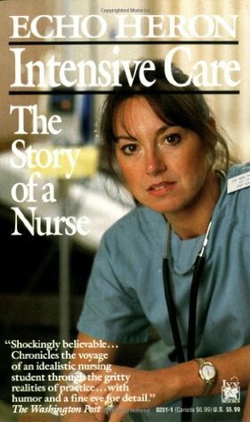 Intensive Care: The Story of a Nurse by Echo Heron