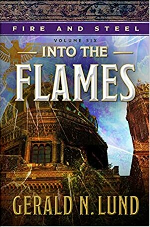 Into the Flames by Gerald N. Lund