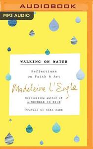 Walking on Water: Reflections on Faith and Art by Madeleine L'Engle