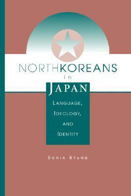 North Koreans In Japan: Language, Ideology, And Identity by Sonia Ryang