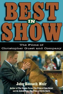 Best in Show: The Films of Christopher Guest and Company by John Kenneth Muir