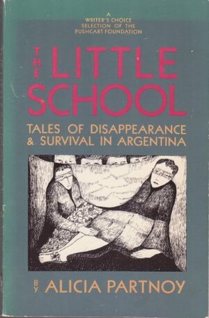 The Little School: Tales of Disappearance and Survival in Argentina by Alicia Partnoy