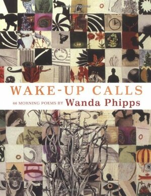 Wake-Up Calls: 66 Morning Poems by Wanda Phipps
