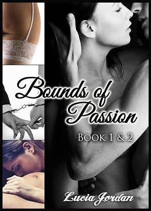 Bounds of Passion Book One & Two by Lucia Jordan, Lucia Jordan