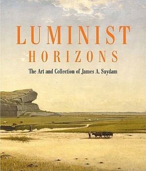 Luminist Horizons: The Art and Collection of James A. Suydam by Mark Desaussure Mitchell, Katherine Manthorne