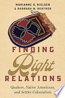 Finding Right Relations: Quakers, Native Americans, and Settler Colonialism by Marianne O. Nielsen, Barbara M. Heather