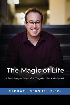 The Magic of Life: A Son's Story of Hope after Tragedy, Grief and a Speedo by Michael Gershe