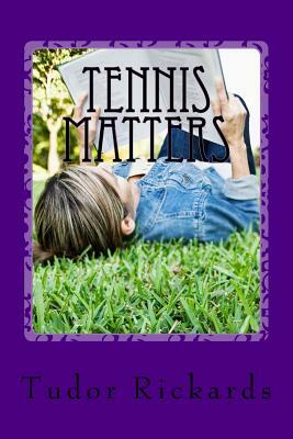 Tennis Matters by Tudor Rickards