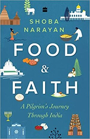 Food and Faith: A Pilgrim's Journey through India by Shoba Narayan