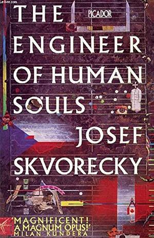 The Engineer of Human Souls: An Entertainment on the Old Themes of Life, Women, Fate, Dreams, the Working Class, Secret Agents, Love and Death by Josef Škvorecký, Paul Wilson