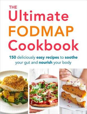 The Ultimate Fodmap Cookbook: 150 Deliciously Easy Recipes to Soothe Your Gut and Nourish Your Body by Heather Thomas