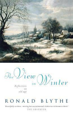 The View in Winter: Reflections on Old Age by Ronald Blythe