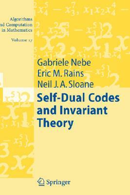 Self-Dual Codes and Invariant Theory by Neil J. A. Sloane, Eric M. Rains, Gabriele Nebe