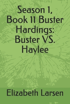 Season 1, Book 11 Buster Hardings: Buster vs. Haylee by Elizabeth Larsen