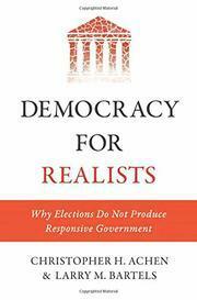 Democracy for Realists: Why Elections Do Not Produce Responsive Government by Christopher H. Achen, Larry M. Bartels