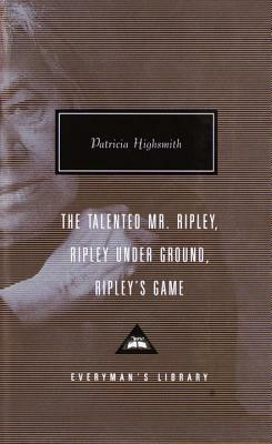 The Talented Mr. Ripley/Ripley Under Ground/Ripley's Game by Patricia Highsmith