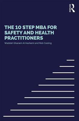 The 10 Step MBA for Safety and Health Practitioners by Waddah S. Ghanem Al Hashmi, Rob Cooling