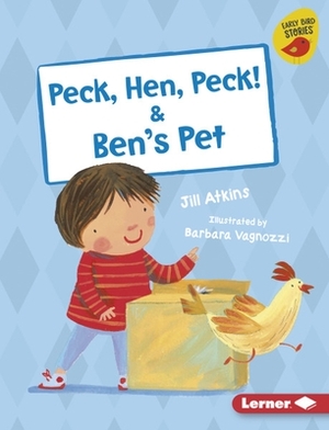 Peck, Hen, Peck! & Ben's Pet by Jill Atkins