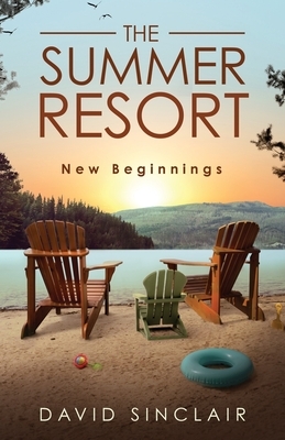 The Summer Resort: New Beginnings by David A. Sinclair