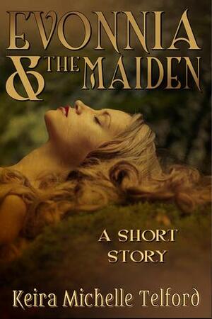Evonnia & the Maiden by Keira Michelle Telford