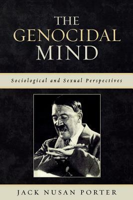 The Genocidal Mind: Sociological and Sexual Perspectives by Jack Nusan Porter