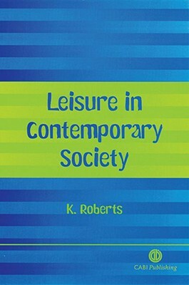 Leisure in Contemporary Society by K. Roberts, Kenneth Roberts