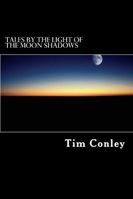 Tales by the Light of the Moon Shadows by Tim Conley