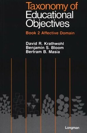 Taxonomy of Educational Objectives Book 2/Affective Domain by David R. Krathwohl, Bertram B. Masia, Benjamin S. Bloom