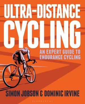 Ultra-Distance Cycling: An Expert Guide to Endurance Cycling by Simon Jobson, Dominic Irvine