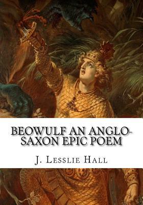 Beowulf An Anglo-Saxon Epic Poem by J. Lesslie Hall