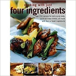 Cooking with Just Four Ingredients by Joanna Farrow