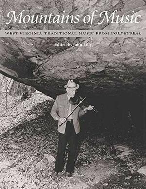 Mountains of Music: West Virginia Traditional Music from Goldenseal by John Lilly