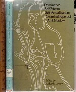 Dominance, Self-esteem, Self-actualization: Germinal Papers of A.H. Maslow by Abraham H. Maslow