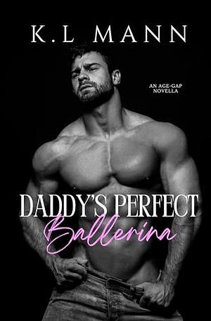 Daddy's Perfect Ballerina by K.L. Mann