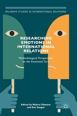 Researching Emotions in International Relations: Methodological Perspectives on the Emotional Turn by 