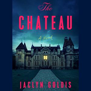 The Chateau by Jaclyn Goldis