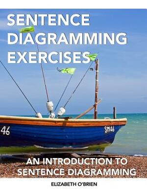 Sentence Diagramming Exercises: An Introduction to Sentence Diagramming by Elizabeth O'Brien