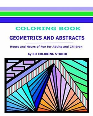 Geometrics and Abstracts Coloring Book: Hours and Hours Of Fun For Adults and Children: Hours and Hours Of Fun For Adults and Children (Coloring Books) by Kaye Dennan
