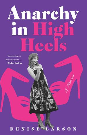 Anarchy in High Heels by Denise Larson, Denise Larson