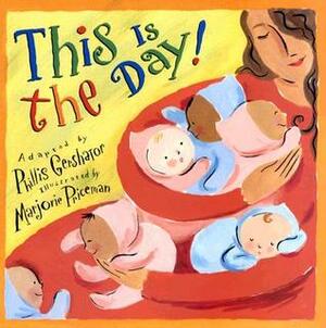 This is the Day! by Marjorie A. Priceman, Phillis Gershator